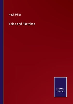 Tales and Sketches by Miller, Hugh