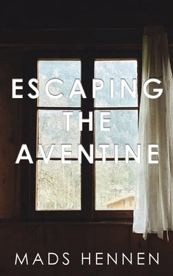 Escaping the Aventine by Hennen, Mads
