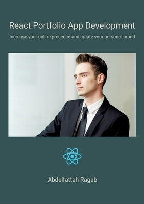 React Portfolio App Development: Increase your online presence and create your personal brand by Ragab, Abdelfattah
