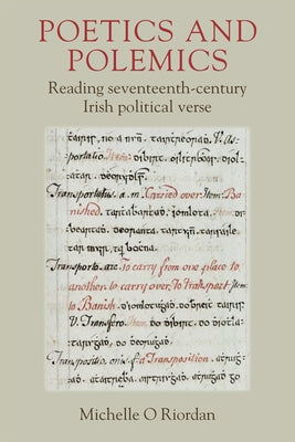 Poetics and Polemics: Reading Seventeenth-Century Irish Political Verse by O'Riordan, Michelle