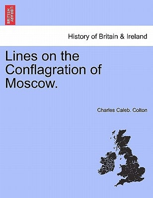 Lines on the Conflagration of Moscow. by Colton, Charles Caleb