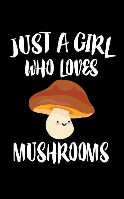 Just A Girl Who Loves Mushrooms: Animal Nature Collection by Marcus, Marko