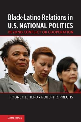 Black-Latino Relations in U.S. National Politics by Hero, Rodney E.