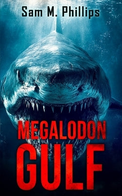 Megalodon Gulf: A Deep-Sea Thriller by Phillips, Sam M.