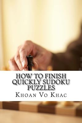 How to finish quickly Sudoku Puzzles: eight techniques for solving Sudoku puzzles by Vo Khac, Khoan
