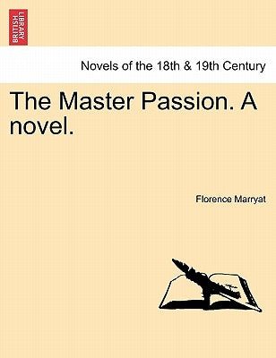 The Master Passion. a Novel. Vol. I. by Marryat, Florence