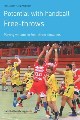 Potential with handball - Free-throws: Playing variants in free-throw situations by Madinger, Jörg