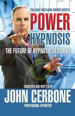Power Hypnosis: The Future of Hypnotic Sessions by Cerbone, John