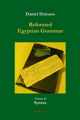 Reformed Egyptian Grammar: Volume 2 - Syntax by Deleanu, Daniel