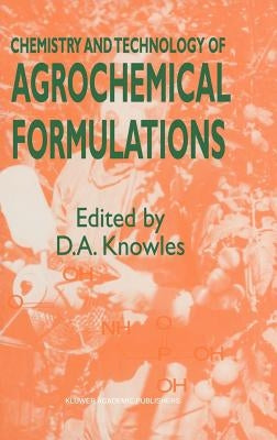 Chemistry and Technology of Agrochemical Formulations by Knowles, A.