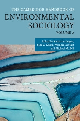 The Cambridge Handbook of Environmental Sociology: Volume 2 by Legun, Katharine