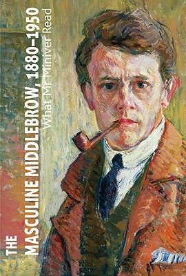 The Masculine Middlebrow, 1880-1950: What Mr. Miniver Read by MacDonald, K.