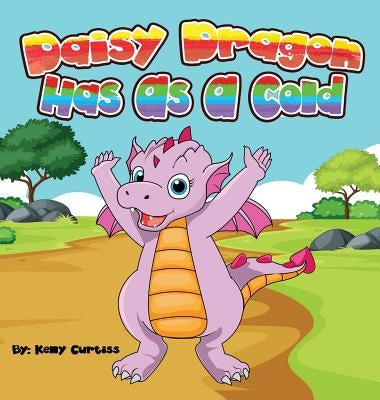 Daisy Dragon Has As A Cold: bedtime books for kids by Curtiss, Kelly