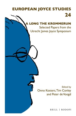 A Long the Krommerun: Selected Papers from the Utrecht James Joyce Symposium by Kosters, Onno