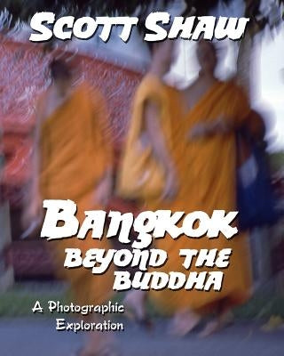 Bangkok: Beyond the Buddha by Shaw, Scott