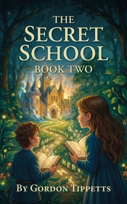 The Secret School: Book Two by Tippetts, Gordon