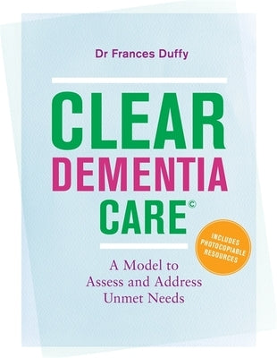 Clear Dementia Care(c): A Model to Assess and Address Unmet Needs by Duffy, Mf