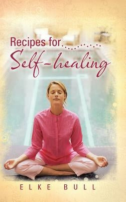 Recipes for Self-Healing by Bull, Elke