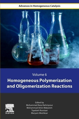 Homogeneous Polymerization and Oligomerization Reactions by Rahimpour, Mohammad Reza