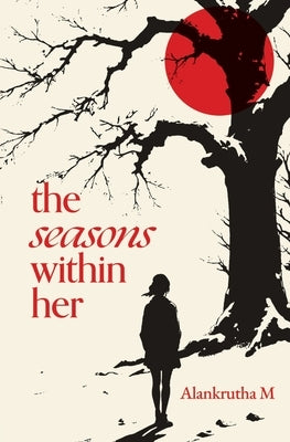 The Seasons Within Her by M, Alankrutha