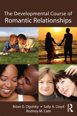 The Developmental Course of Romantic Relationships by Ogolsky, Brian G.