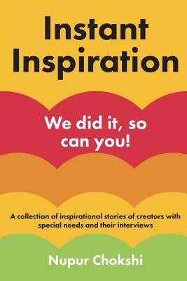 Instant Inspiration: We did it, so can you! by Chokshi, Nupur