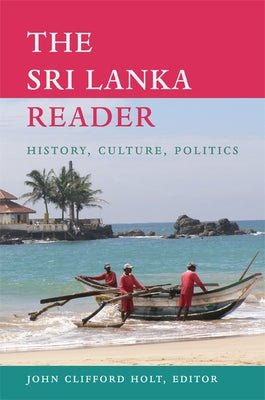 The Sri Lanka Reader: History, Culture, Politics by Holt, John Clifford