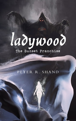 Ladywood: The Sunset Franchise by Shand, Peter R.