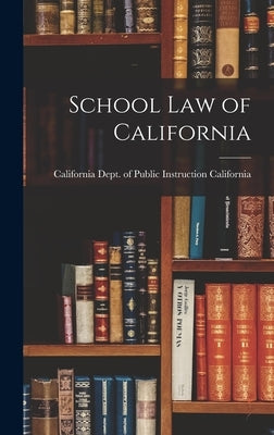 School Law of California by California Dept of Public Instruction
