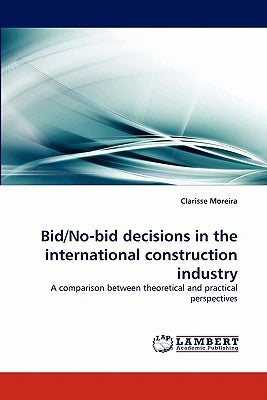Bid/No-Bid Decisions in the International Construction Industry by Moreira, Clarisse