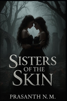 Sisters of the Skin: Blood calls for blood and sapphic love. by N. M., Prasanth