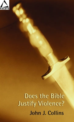 Does the Bible Justify Violence? by Collins, John J.