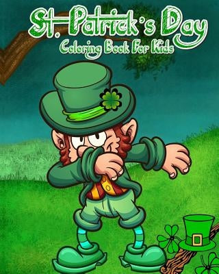 St. Patrick's Day Coloring Book For Kids: Saint Patrick's Day Coloring Pages Plus Fun Activities for Kids by Cute Leprechaun