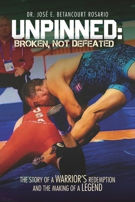 Unpinned: Broken, Not Defeated by Betancourt Rosario, José E.