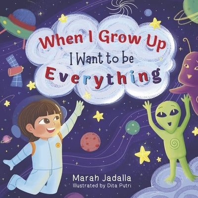 When I Grow Up, I Want to Be Everything! by Jadalla, Marah