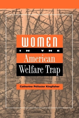 Women in the American Welfare Trap by Kingfisher, Catherine