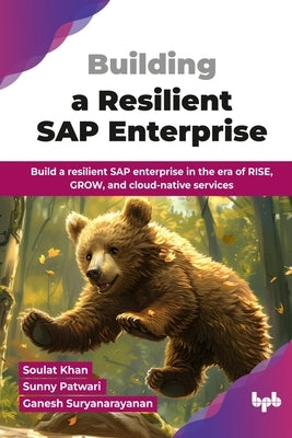 Building a Resilient SAP Enterprise: Build a resilient SAP enterprise in the era of RISE, GROW, and cloud-native services (English Edition) by Khan, Soulat