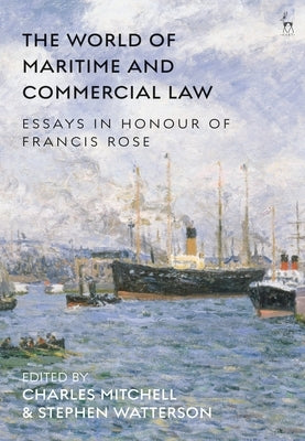 The World of Maritime and Commercial Law: Essays in Honour of Francis Rose by Mitchell, Charles