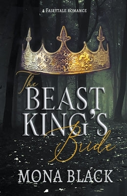 The Beast King's Bride: a Fairytale Romance by Black, Mona