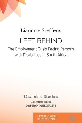 Left Behind: The Employment Crisis Facing Persons with Disabilities in South Africa by Steffens, Liändrie