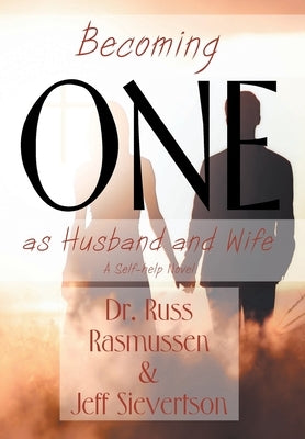 Becoming One as Husband and Wife: A Self-help Novel by Rasmussen, Russ