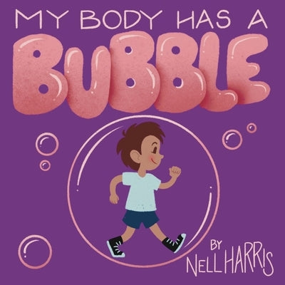 My Body has a Bubble: Understanding, Respecting and Protecting Personal Space by Harris, Nell
