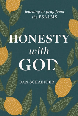 Honesty with God: Learning to Pray from the Psalms by Schaeffer, Dan