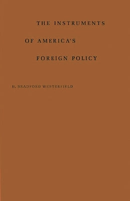 The Instrument of America's Foreign Policy by Westerfield, H. Bradford