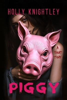 Piggy: A Short Story Thriller by Knightley, Holly