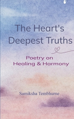 The Heart's Deepest Truths by Tembhurne, Samiksha