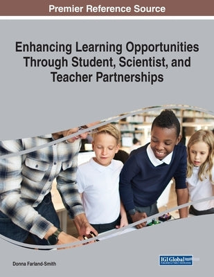 Enhancing Learning Opportunities Through Student, Scientist, and Teacher Partnerships by Farland-Smith, Donna