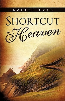 Shortcut to Heaven by Bush, Robert