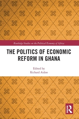 The Politics of Economic Reform in Ghana by Aidoo, Richard