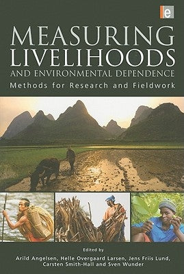 Measuring Livelihoods and Environmental Dependence: Methods for Research and Fieldwork by Angelsen, Arild